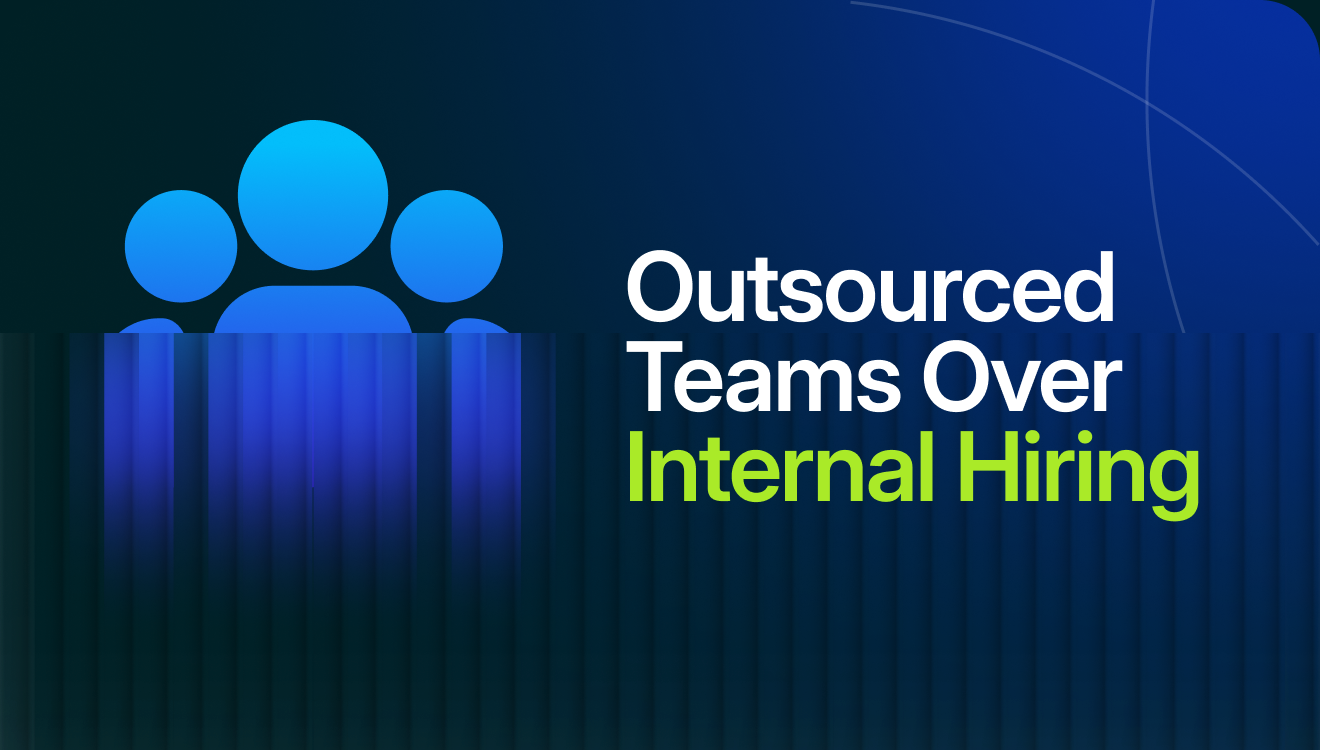 When to Choose Outsourced Teams Over Internal Hiring 3 When to Choose Outsourced Teams Over Internal Hiring